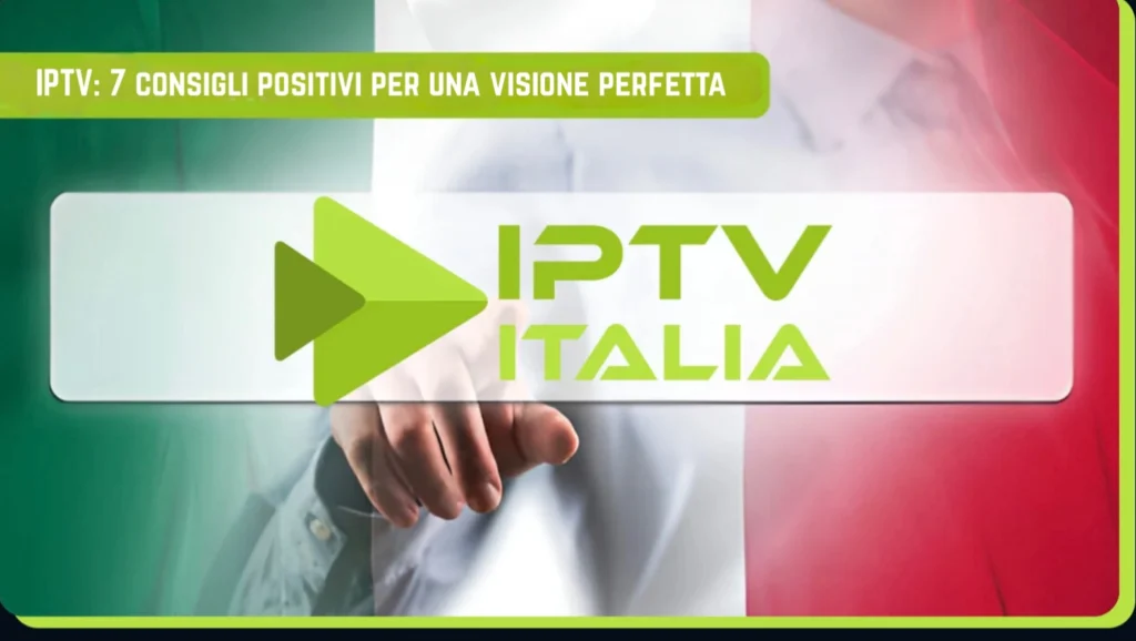IPTV Italia – 7 consigli per una visione perfetta su iptv-italia.tv
