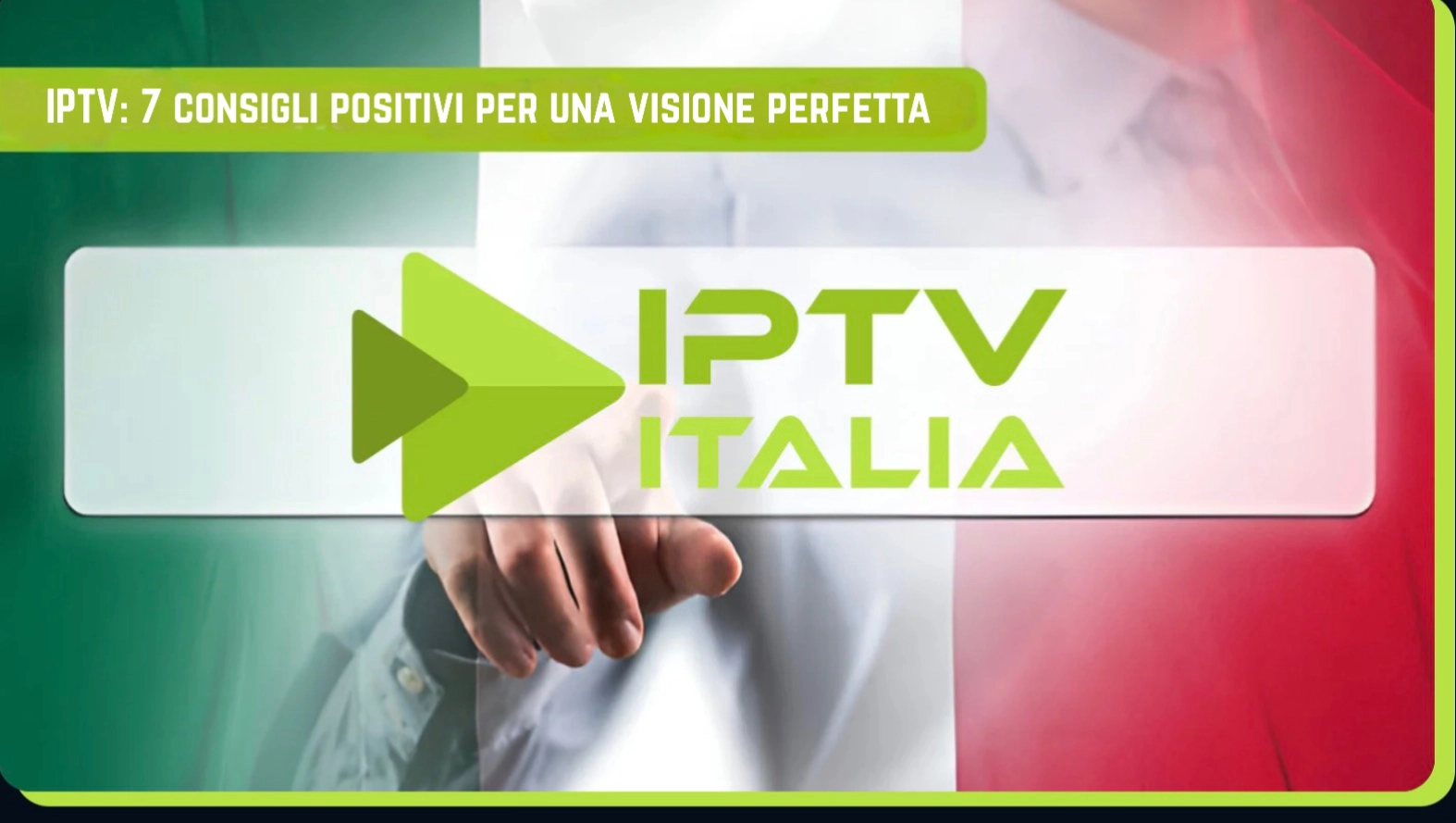 IPTV Italia – 7 consigli per una visione perfetta su iptv-italia.tv